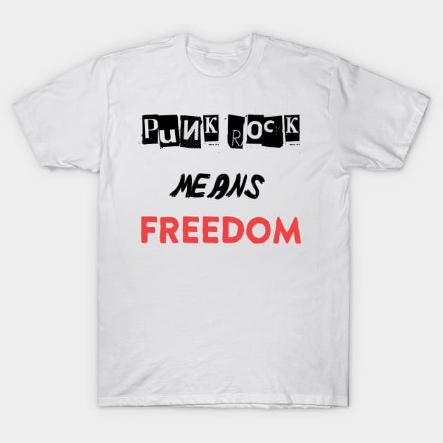 Punk Rock means FREEDOM T-Shirt by collasoul